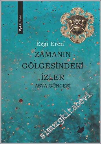 Zamanın Gölgesindeki İzler - Asya Güncesi - 2025