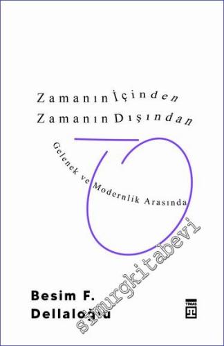 Zamanın İçinden Zamanın Dışından : Gelenek ve Modernlik Arasında - 202