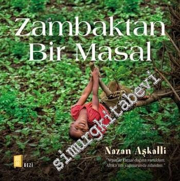 Zambaktan Bir Masal: Nepal'in Kutsal Dağından Afrika'nın Dağlarına Uzanan Bir Yolculuk CİLTLİ -        2016
