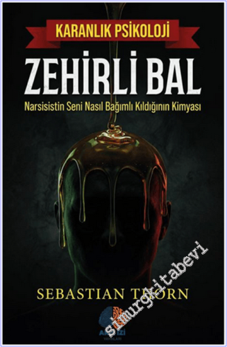 Zehirli Bal Karanlık Psikoloji: Narsisistin Seni Nasıl Bağımlı Kıldığı