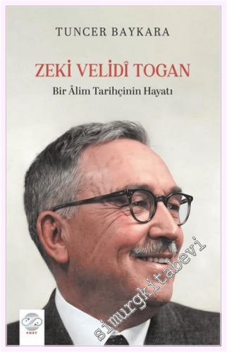 Zeki Velidi Togan - Bir Alim Tarihçinin Hayatı