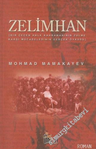 Zelimhan: Bir Çeçen Halk Kahramanının Zulme Karşı Mücadelesinin Gerçek