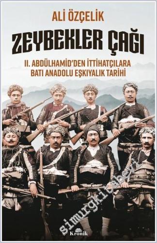Zeybekler Çağı: II. Abdülhamid'den İttihatçılara Batı Anadolu Eşkıyalı