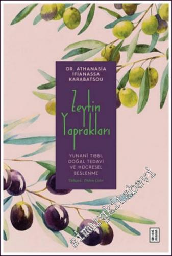 Zeytin Yaprakları : Yunanî Tıbbı Doğal Tedavi ve Hücresel Beslenme -        2022