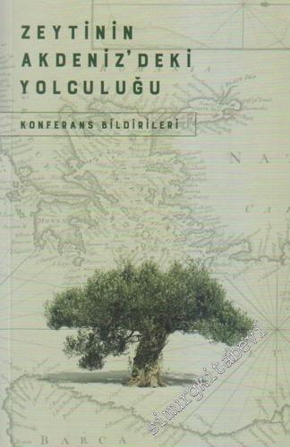 Zeytinin Akdeniz'deki Yolculuğu: Konferans Bildirileri -        2016