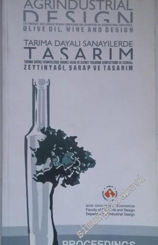Zeytinyağı, Şarap ve Tasarım: Tarıma Dayalı Sanayilerde Birinci Ürün ve Hizmet Tasarımı Sempozyumu ve Sergisi = Olive Oil, Wine and Design: 1st Product and Service Design Symposium and Exhibition on Agricultural Industries -        2006