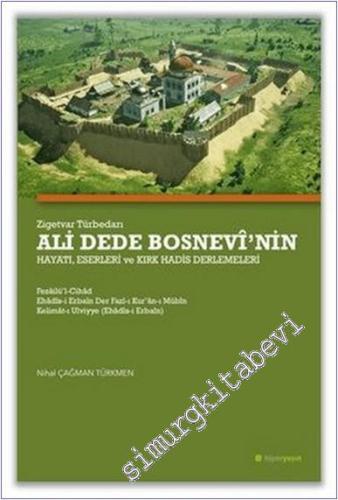 Zigetvar Türbedarı Ali Dede Bosnevi'nin Hayatı Eserleri ve Kırk Hadis Derlemeleri -        2021