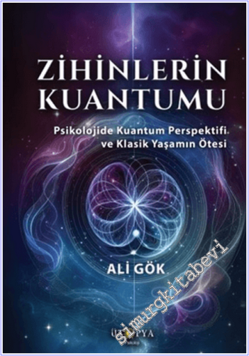 Zihinlerin Kuantumu : Psikolojide Kuantum Perspektifi ve Klasik Yaşamı