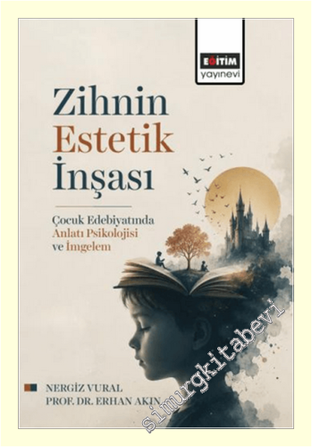 Zihnin Estetik İnşası : Çocuk Edebiyatında Anlatı Psikolojisi ve İmgelem -