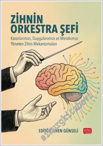 Zihnin Orkestra Şefi - Kararlarımızı, Duygularımızı ve Merakımızı Yöneten Zihin Mekanizmaları -        2025