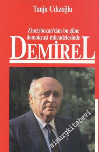 Zincirbozan'dan Bugüne Demokrasi Mücadelesinde Demirel -