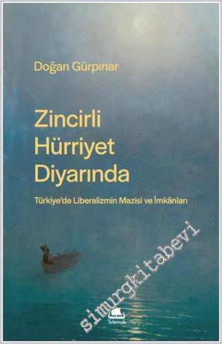 Zincirli Hürriyet Diyarında: Türkiye'de Liberalizmin Mazisi ve İmkanları -        2025