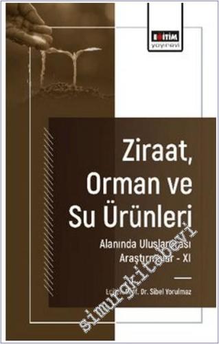 Ziraat Orman ve Su Ürünleri Alanında Uluslararası Araştırmalar - 11 -        2024
