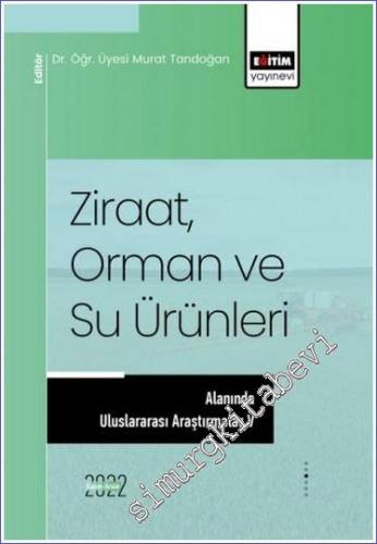 Ziraat Orman ve Su Ürünleri Alanında Uluslararası Araştırmalar V -        2023