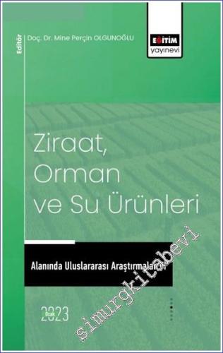 Ziraat Orman ve Su Ürünleri Alanında Uluslararası Araştırmalar VI -        2023