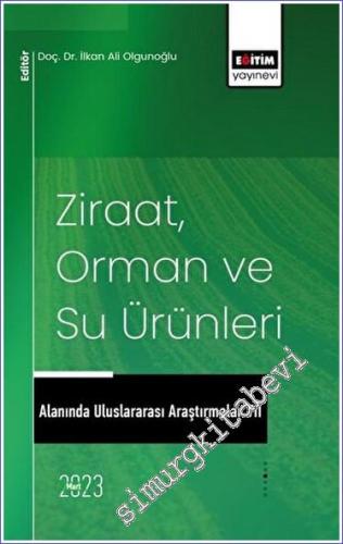 Ziraat Orman ve Su Ürünleri Alanında Uluslararası Araştırmalar VII -        2023