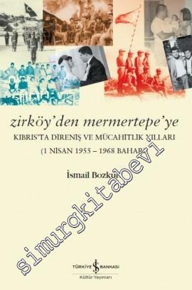 Zirköy'den Mermertepe'ye: Kıbrıs'ta Direniş ve Mücahitlik Yılları (1 Nisan 1955 - 1968 Baharı) -