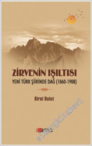 Zirvenin Işıltısı : Yeni Türk Şiirinde Dağ (1860 - 1908)  -        2019