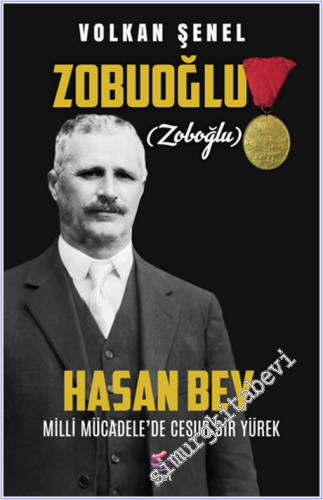 Zobuoğlu (Zoboğlu) Hasan Bey - Milli Mücadele'de Cesur Bir Yürek