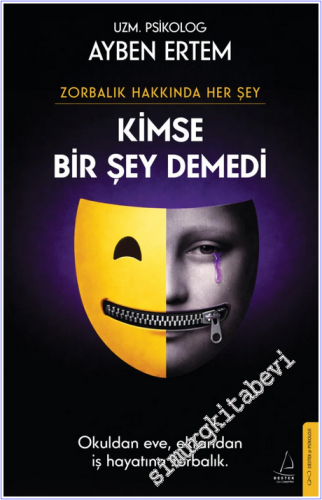 Zorbalık Hakkında Her Şey : Kimse Bir Şey Demedi : Okuldan Eve Ekrandan İş Hayatına Zorbalık -        2026