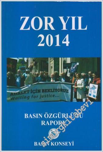 Zorlu Yıl 2014 - Basın Özgürlüğü Raporu -