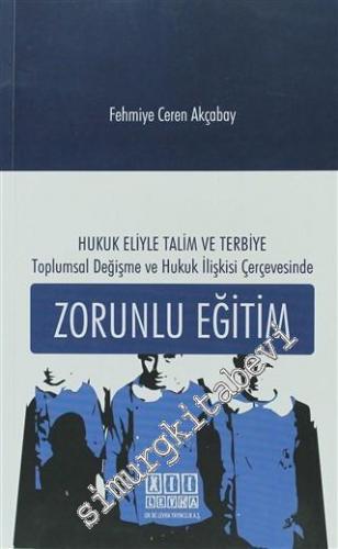 Zorunlu Eğitim: Hukuk Eliyle Talim ve Terbiye Toplumsal Değişme ve Hukuk İlişkisi Çerçevesinde -
