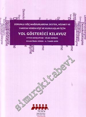 Zorunlu Göç Mağdurlarına Destek, Hizmet ve Yardım Veren Kişi ve Kuruluşlar İçin Yol Gösterici Kılavuz -