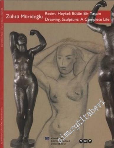 Zühtü Müridoğlu: Resim, Heykel: Bütün Bir Yaşam = Zühtü Müridoğlu: Drawing, Sculpture: A Complete Life -        2006