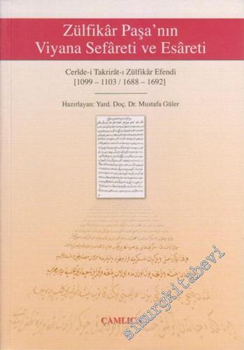 Zülfikar Paşa'nın Viyana Sefareti ve Esareti: Ceride -i Takrirat - ı Zülfikar Efendi ( 1099 - 1103 / 1688 - 1692 ) -