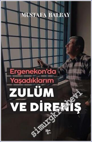 Zulüm ve Direniş : Ergenekon'da Yaşadıklarım - 2023
