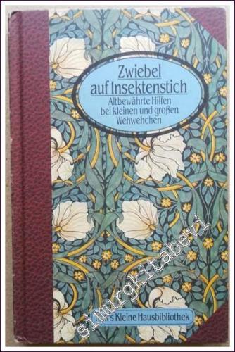 Zwiebel auf Insektenstich. Altbewährte Hilfen bei kleinen und großen Wehwehchen -        1993